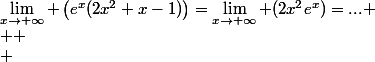 \lim_{x\to+\infty} \left(e^x(2x^2+x-1)\right)=\lim_{x\to+\infty} (2x^2e^x)=...
 \\ 
 \\ 