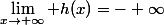 \lim_{x\to+\infty} h(x)=- \infty