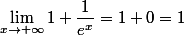 \lim_{x\to+\infty}1+\dfrac{1}{e^{x}}=1+0=1