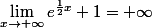 \lim_{x\to+\infty}e^{\frac12x}+1=+\infty