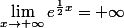 \lim_{x\to+\infty}e^{\frac12x}=+\infty