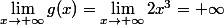 \lim_{x\to+\infty}g(x)=\lim_{x\to+\infty}2x^{3}=+\infty