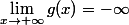 \lim_{x\to+\infty}g(x)=-\infty