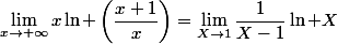 \lim_{x\to+\infty}x\ln \left(\dfrac{x+1}{x}\right)=\lim_{X\to1}\dfrac{1}{X-1}\ln X