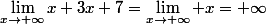 \lim_{x\to+\infty}x+3x+7=\lim_{x\to+\infty} x=+\infty