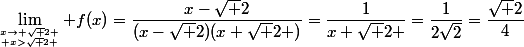 \lim_{x\to \sqrt 2 \atop x>\sqrt 2 } f(x)=\dfrac{x-\sqrt 2}{(x-\sqrt 2)(x+\sqrt 2 )}=\dfrac{1}{x+\sqrt 2 }=\dfrac{1}{2\sqrt2}=\dfrac{\sqrt 2}{4}