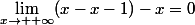 \lim_{x\to +\infty}(x-x-1)-x=0
