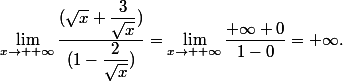 \lim_{x\to +\infty}\dfrac{(\sqrt{x}+\dfrac{3}{\sqrt{x}})}{(1-\dfrac{2}{\sqrt{x}})}=\lim_{x\to +\infty}\dfrac{+\infty+0}{1-0}=+\infty.