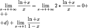\lim_{x\to +\infty}\dfrac{\ln x}{x}=\lim_{x\to +\infty}2*\dfrac{\ln x}{x}=0
 \\ 
 \\ d) \lim_{x\to 1}\dfrac{\ln x}{1-x}