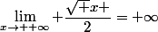 \lim_{x\to +\infty} \dfrac{\sqrt x }{2}=+\infty