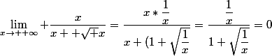 \lim_{x\to +\infty} \dfrac{x}{x +\sqrt x}=\dfrac{x*\dfrac{1}{x}}{x (1+\sqrt{\dfrac{1}{x}}}=\dfrac{\dfrac{1}{x}}{1+\sqrt{\dfrac{1}{x}}}=0