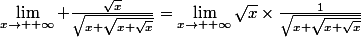 \lim_{x\to +\infty} \frac{\sqrt{x}}{\sqrt{x+\sqrt{x+\sqrt{x}}}}}=\lim_{x\to +\infty}\sqrt{x}\times\frac{1}{\sqrt{x+\sqrt{x+\sqrt{x}}}}}
