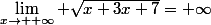 \lim_{x\to +\infty} \sqrt{x+3x+7}=+\infty