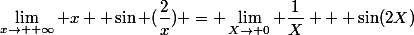\lim_{x\to +\infty} x  \sin (\dfrac{2}{x}) = \lim_{X\to 0} \dfrac{1}{X}   \sin(2X)