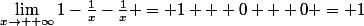 \lim_{x\to +\infty}1-\frac{1}{x}-\frac{1}{x} = 1 + 0 + 0 = 1