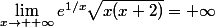 \lim_{x\to +\infty}e^{1/x}\sqrt{x(x+2)}=+\infty