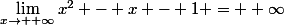 \lim_{x\to +\infty}x^2 - x - 1 = +\infty