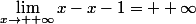 \lim_{x\to +\infty}x-x-1= +\infty