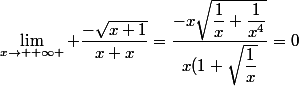 \lim_{x\to +\infty } \dfrac{-\sqrt{x+1}}{x+x}=\dfrac{-x\sqrt{\dfrac{1}{x}+\dfrac{1}{x^4}}}{x(1+\sqrt{\dfrac{1}{x}}}=0