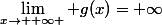 \lim_{x\to +\infty } g(x)=+\infty