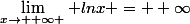 \lim_{x\to +\infty } lnx = +\infty