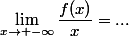 \lim_{x\to -\infty}\dfrac{f(x)}{x}=...