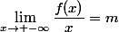\lim_{x\to -\infty}\dfrac{f(x)}{x}=m