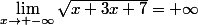 \lim_{x\to -\infty}\sqrt{x+3x+7}=+\infty