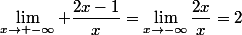 \lim_{x\to -\infty} \dfrac{2x-1}{x}=\lim_{x\to-\infty}\dfrac{2x}{x}=2