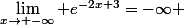 \lim_{x\to -\infty} e^{-2x+3}=-\infty 
