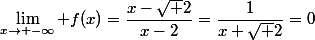 \lim_{x\to -\infty} f(x)=\dfrac{x-\sqrt 2}{x-2}=\dfrac{1}{x+\sqrt 2}=0