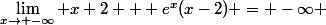 \lim_{x\to -\infty} x+2 + e^x(x-2) = -\infty 