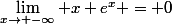 \lim_{x\to -\infty} x e^x = 0