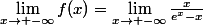 \lim_{x\to -\infty}f(x)=\lim_{x\to -\infty}\frac{x}{e^x-x}