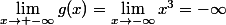 \lim_{x\to -\infty}g(x)=\lim_{x\to-\infty}x^{3}=-\infty