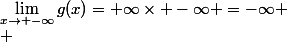  \displaystyle&nbsp;&nbsp;\lim_{x\to -\infty}g(x)=+\infty\times -\infty =-\infty \\ 