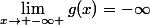 \lim_{x\to -\infty }g(x)=-\infty