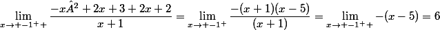 \lim_{x\to -1^{+} }\dfrac{-x²+2x+3+2x+2}{x+1}=\lim_{x\to -1^{+}}\dfrac{-(x+1)(x-5)}{(x+1)}=\lim_{x\to -1^{+} }-(x-5)=6