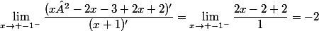 \lim_{x\to -1^{-}}\dfrac{(x²-2x-3+2x+2)'}{(x+1)'}=\lim_{x\to -1^{-}}\dfrac{2x-2+2}{1}=-2