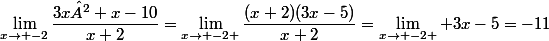 \lim_{x\to -2}\dfrac{3x²+x-10}{x+2}=\lim_{x\to -2 }\dfrac{(x+2)(3x-5)}{x+2}=\lim_{x\to -2 } 3x-5=-11