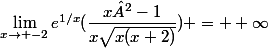 \lim_{x\to -2}e^{1/x}(\dfrac{x²-1}{x\sqrt{x(x+2)}}) = +\infty