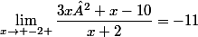 \lim_{x\to -2 }\dfrac{3x²+x-10}{x+2}=-11