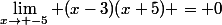 \lim_{x\to -5} (x-3)(x+5) = 0