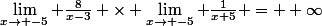 \lim_{x\to -5} \frac{8}{x-3} \times \lim_{x\to -5} \frac{1}{x+5} = +\infty