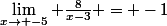 \lim_{x\to -5} \frac{8}{x-3} = -1