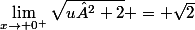 \lim_{x\to 0^{+}}\sqrt{u²+2} = \sqrt{2}