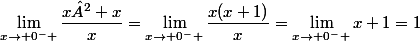 \lim_{x\to 0^{-} }\dfrac{x²+x}{x}=\lim_{x\to 0^{-} }\dfrac{x(x+1)}{x}=\lim_{x\to 0^{-} }x+1=1