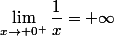 \lim_{x\to 0^+}\dfrac{1}{x}=+\infty