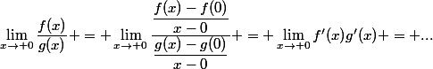 \lim_{x\to 0}\dfrac{f(x)}{g(x)} = \lim_{x\to 0}\dfrac{\dfrac{f(x)-f(0)}{x-0}}{\dfrac{g(x)-g(0)}{x-0}} = \lim_{x\to 0}{f'(x)}{g'(x)} = ...