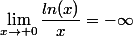 \lim_{x\to 0}\dfrac{ln(x)}{x}=-\infty